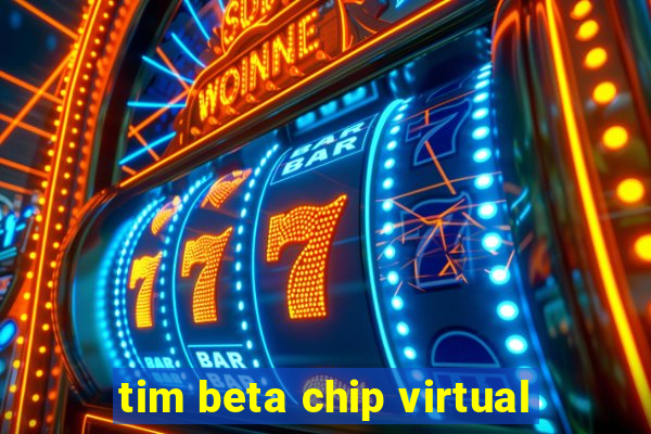 tim beta chip virtual